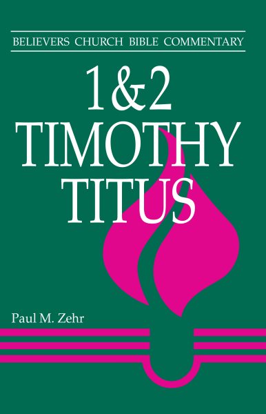 1 & 2 Timothy, Titus: Believers Church Bible Commentary