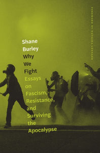 Why We Fight: Essays on Fascism, Resistance, and Surviving the Apocalypse