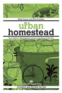 The Urban Homestead: Your Guide to Self-Sufficient Living in the Heart of the City (Expanded, Revised)