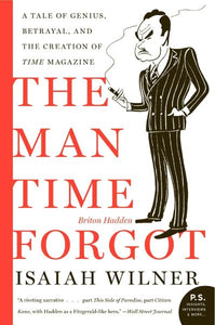 The Man Time Forgot: A Tale of Genius, Betrayal, and the Creation of Time Magazine