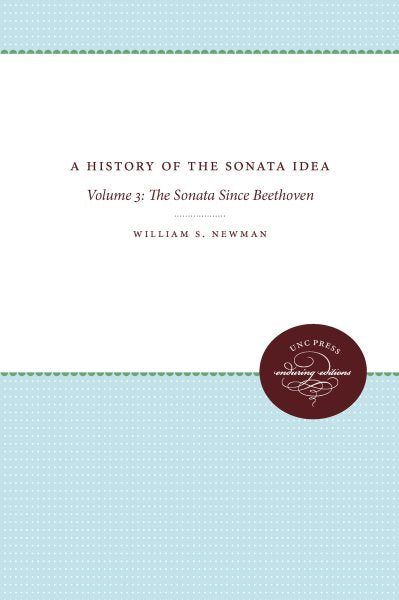 A History of the Sonata Idea: Volume 3: The Sonata Since Beethoven