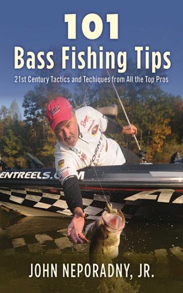 101 Bass Fishing Tips: Twenty-First Century Bassing Tactics and Techniques from All the Top Pros