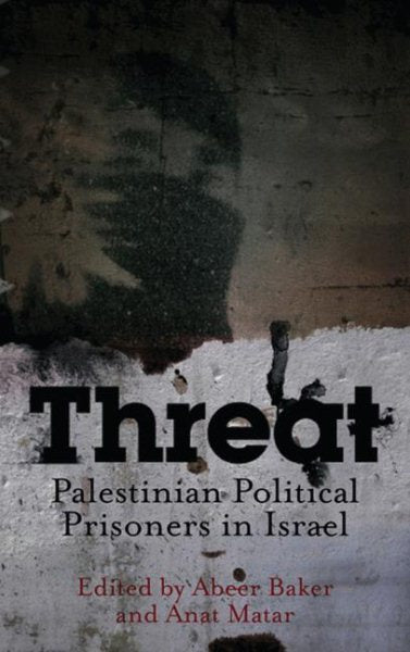 Threat: Palestinian Political Prisoners in Israel