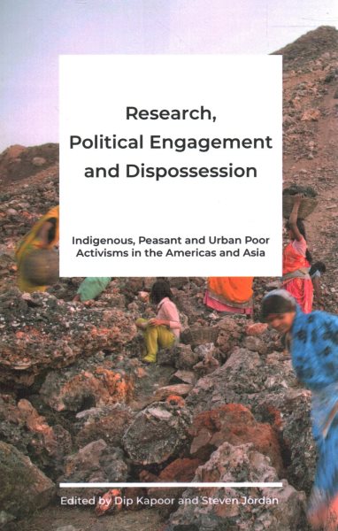 Research, Political Engagement and Dispossession: Indigenous, Peasant and Urban Poor Activisms in the Americas and Asia