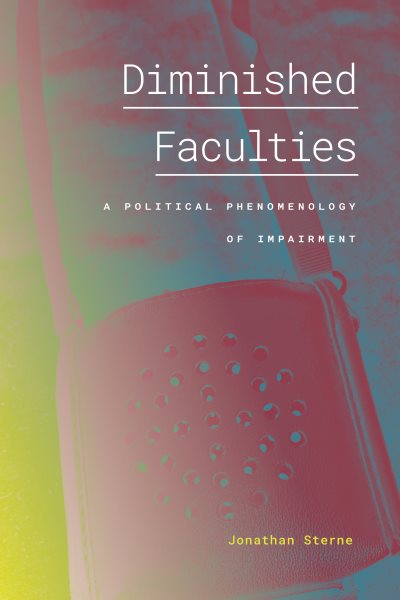 Diminished Faculties: A Political Phenomenology of Impairment