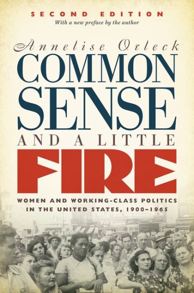 Common Sense and a Little Fire: Women and Working-Class Politics in the United States, 1900-1965 (Second Edition, with a New Preface by the Author)