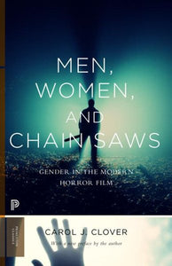 Men, Women, and Chain Saws: Gender in the Modern Horror Film - Updated Edition (Updated)