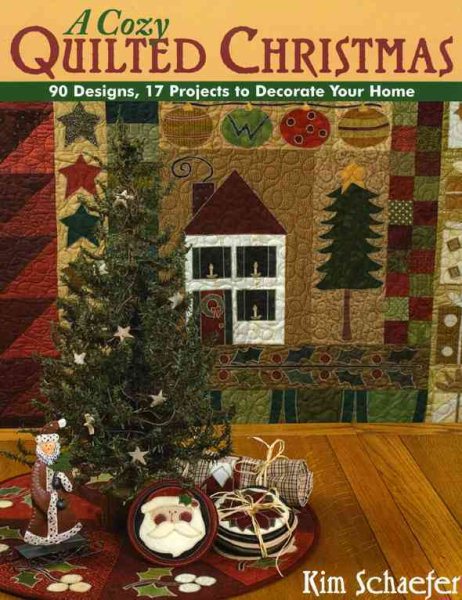 A Cozy Quilted Christmas: 90 Designs, 17 Projects to Decorate Your Home