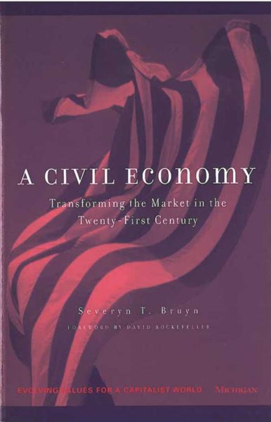A Civil Economy: Transforming the Marketplace in the Twenty-First Century
