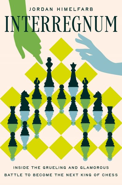 Interregnum: Inside the Grueling and Glamorous Battle to Become the Next King of Chess