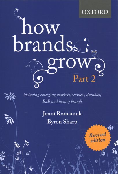 How Brands Grow 2 Revised Edition: Including Emerging Markets, Services, Durables, B2B and Luxury Brands