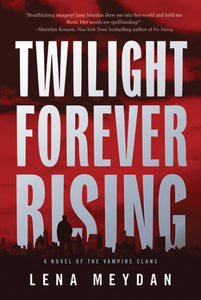 Twilight Forever Rising: A Novel of the Vampire Clans