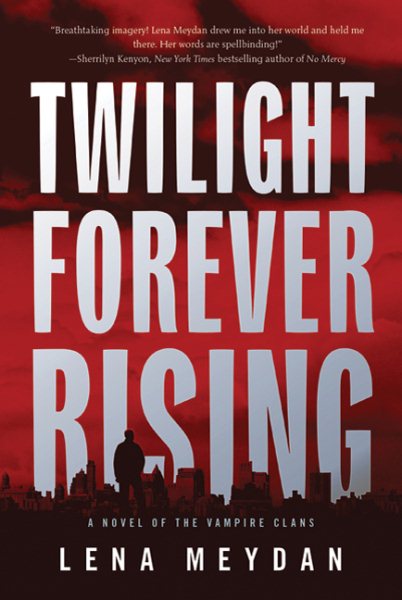 Twilight Forever Rising: A Novel of the Vampire Clans