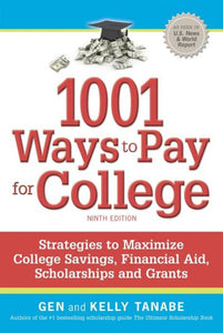 1001 Ways to Pay for College: Strategies to Maximize Financial Aid, Scholarships and Grants