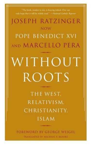 Without Roots: Europe, Relativism, Christianity, Islam
