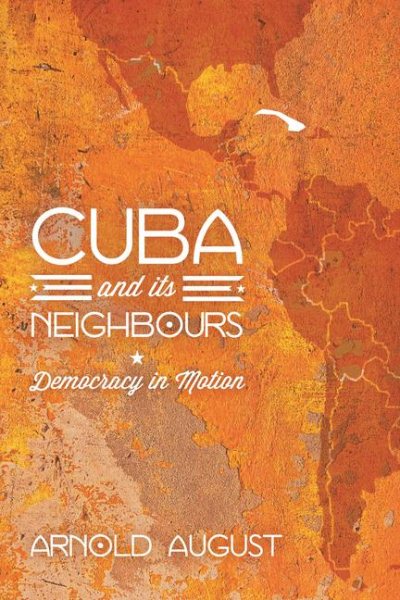 Cuba and Its Neighbours: Democracy in Motion