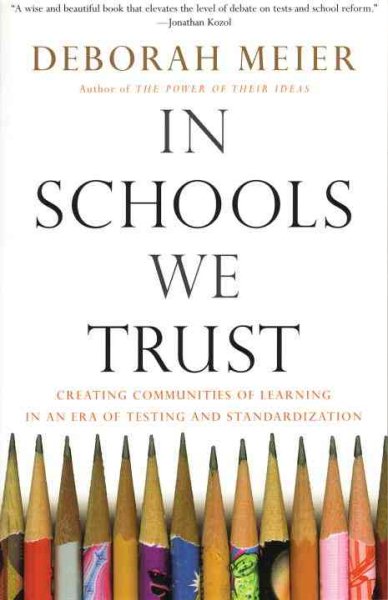 In Schools We Trust: Creating Communities of Learning in an era of Testing and Standardization