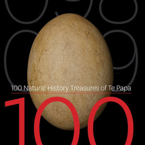 100 Natural History Treasures of Te Papa: 100 Amazing Objects from the Te Papa Natural History Collection