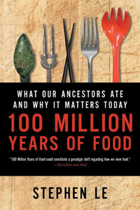 100 Million Years of Food: What Our Ancestors Ate and Why It Matters Today