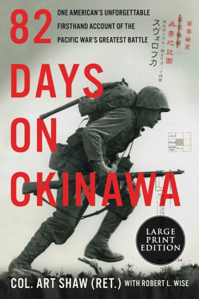82 Days on Okinawa: One American’s Unforgettable Firsthand Account of the Pacific War’s Greatest Battle
