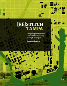 (Re)Stitch Tampa: Riverfront-Designing the Post-War Coastal American City Through Ecologies (English)