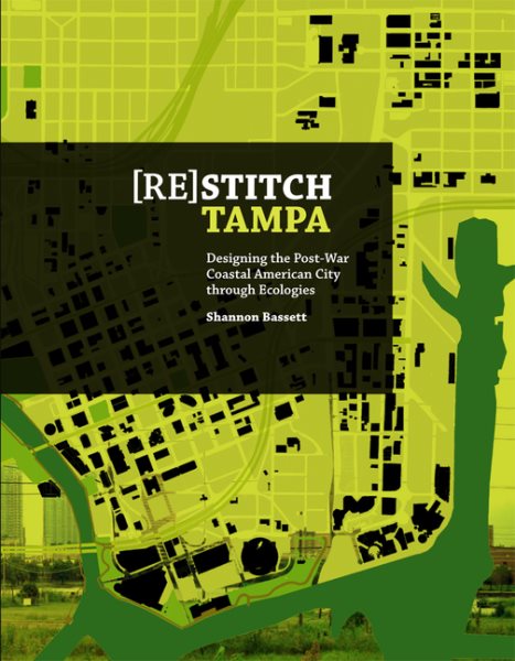 (Re)Stitch Tampa: Riverfront-Designing the Post-War Coastal American City Through Ecologies (English)