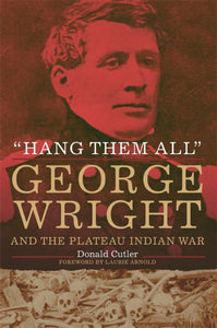 "Hang Them All": George Wright and the Plateau Indian War