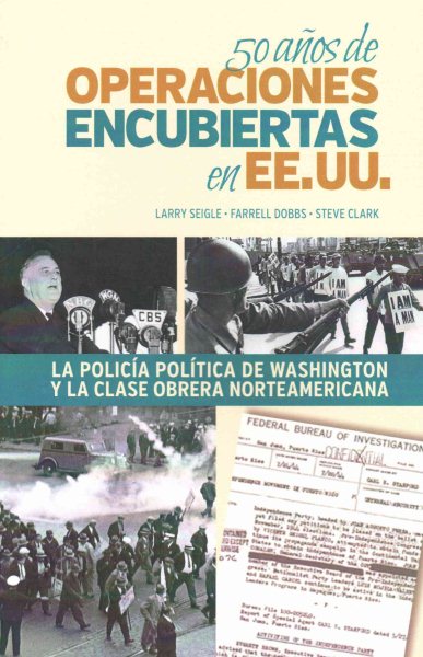 50 Años de Operaciones Encubiertas En Ee.Uu.: La Policía Política de Washington Y La Clase Obrera Norteamericana (Revised)