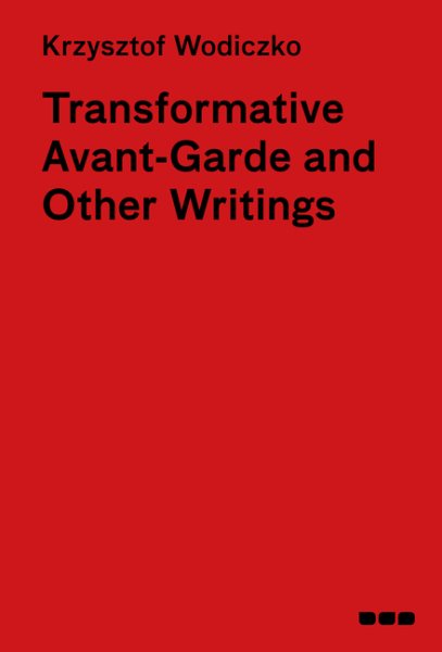 Transformative Avant-Garde & Other Writings: Krzysztof Wodiczko