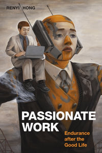 Passionate Work: Endurance after the Good Life