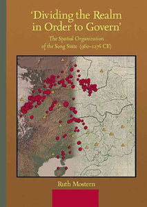 'Dividing the Realm in Order to Govern': The Spatial Organization of the Song State (960-1276 Ce)