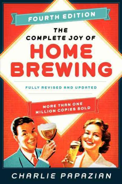 The Complete Joy of Homebrewing Fourth Edition: Fully Revised and Updated (Revised)