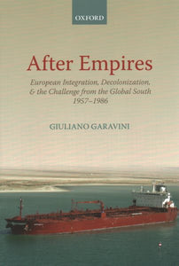 After Empires: European Integration, Decolonization, and the Challenge from the Global South 1957-1986