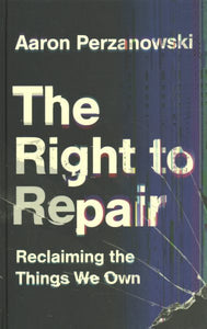 The Right to Repair: Reclaiming the Things We Own