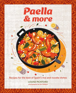 Paella & more: Recipes for the best of Spain's rice & noodle dishes