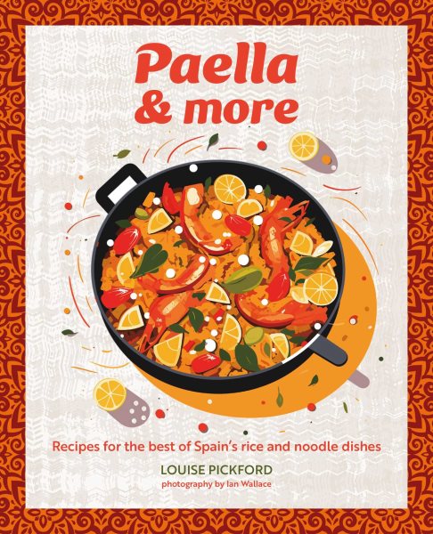 Paella & more: Recipes for the best of Spain's rice & noodle dishes