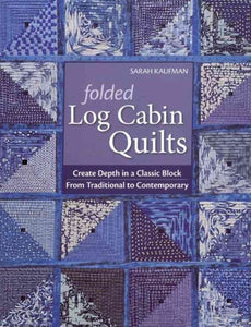 Folded Log Cabin Quilts: Create Depth In A classic Black, From Traditional to Contemporary