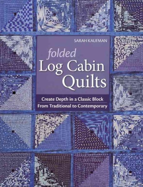 Folded Log Cabin Quilts: Create Depth In A classic Black, From Traditional to Contemporary