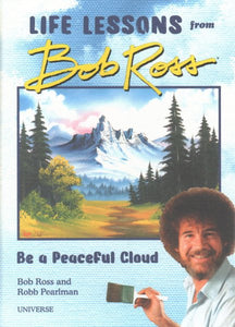 "Be a Peaceful Cloud" and Other Life Lessons from Bob Ross