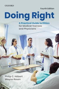 Doing Right: A Practical Guide to Ethics for Medical Trainees and Physicians