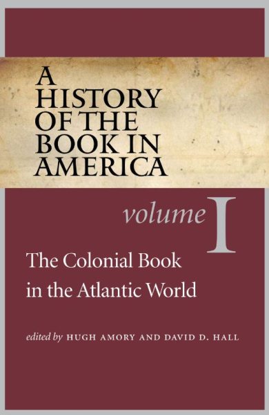 A History of the Book in America: Volume 1: The Colonial Book in the Atlantic World (Revised)