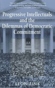 Progressive Intellectuals and the Dilemmas of Democratic Commitment (Revised)