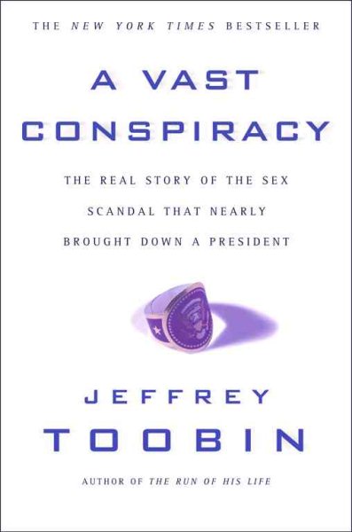 A   Vast Conspiracy: The Real Story of the Sex Scandal That Nearly Brought Down a President