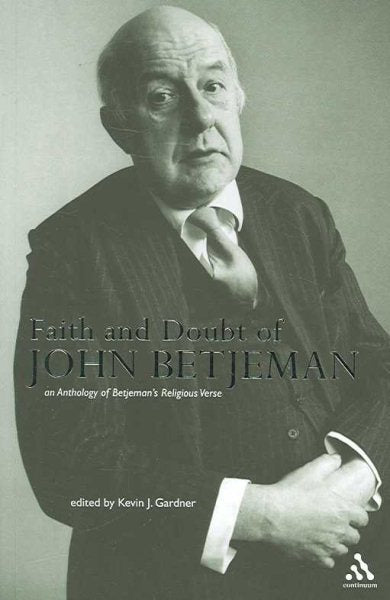 Faith and Doubt of John Betjeman: An Anthology of His Religious Verse