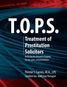 T.O.P.S. Treatment for Prostitution Solicitors: Reducing the Demand of Paying for Sex, Porn and Prostitution