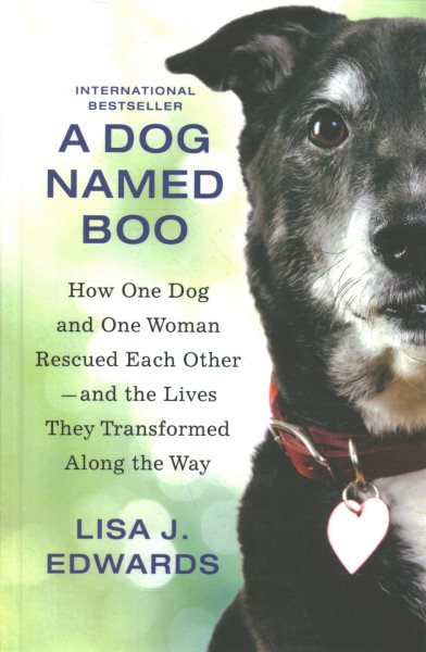 A Dog Named Boo: How One Dog and One Woman Rescued Each Other--And the Lives They Transformed Along the Way (Reissue)