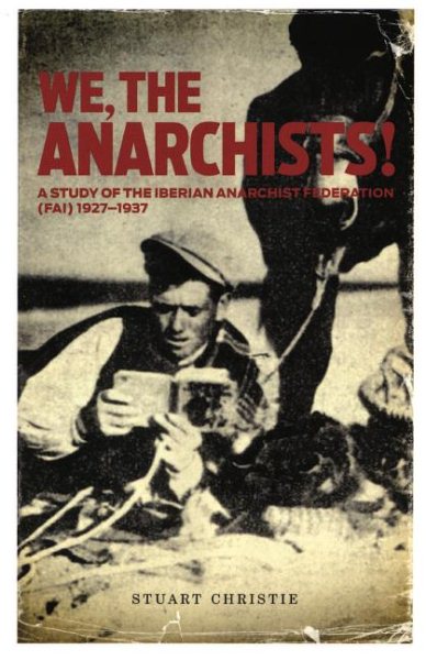 We, the Anarchists!: A Study of the Iberian Anarchist Federation (Fai) 1927-1937