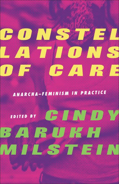 Constellations of Care: Anarcha-Feminism in Practice