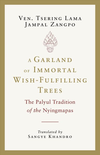 A Garland of Immortal Wish-fulfilling Trees: The Palyul Tradition of the Nyingmapas