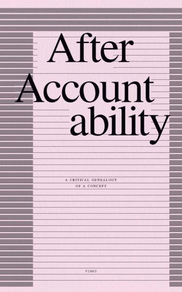 After Accountability: A Critical Genealogy of a Concept (Revised and Updated Edition)